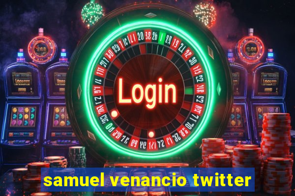 samuel venancio twitter